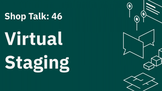 Shop Talk 46 Virtual Staging